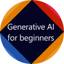 Generative AI for Beginners